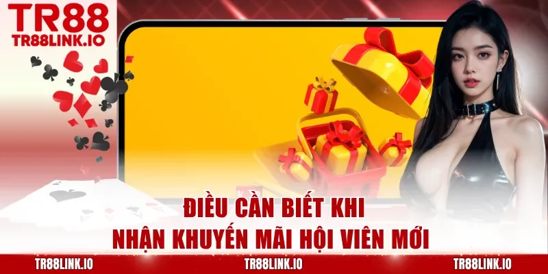 Điều cần biết khi nhận khuyến mãi hội viên mới